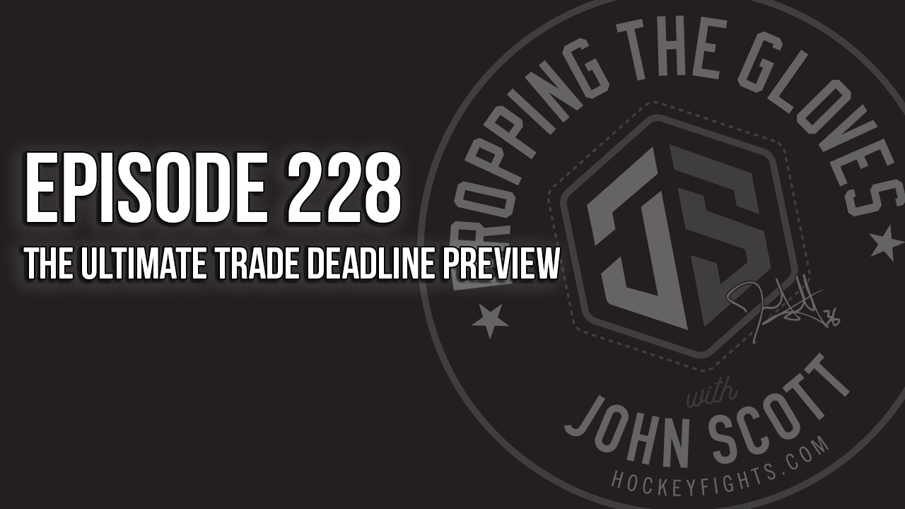 Dropping The Gloves Episode 228: The Ultimate Trade Deadline Preview