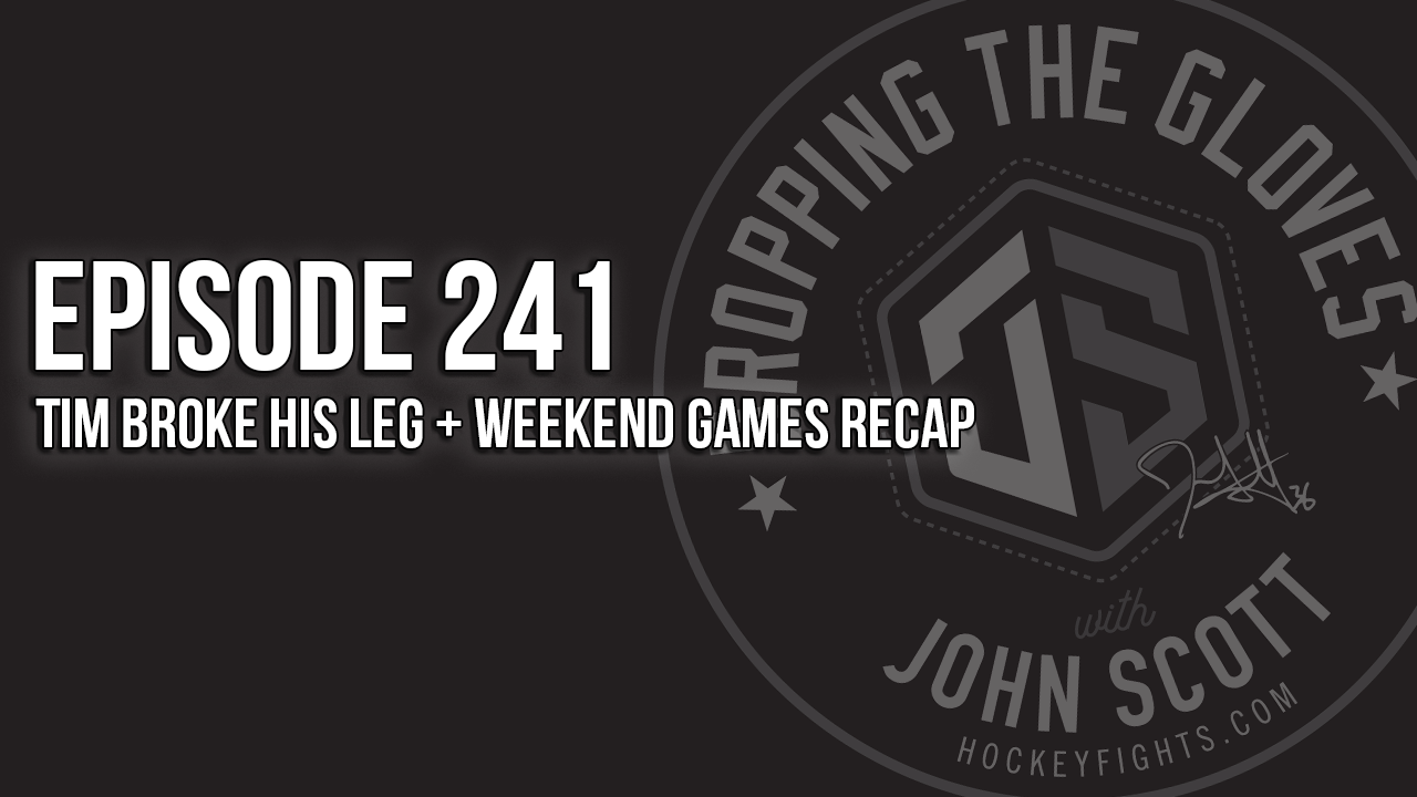 Dropping The Gloves Episode 241: Tim Broke His Leg + Weekend Games Recap