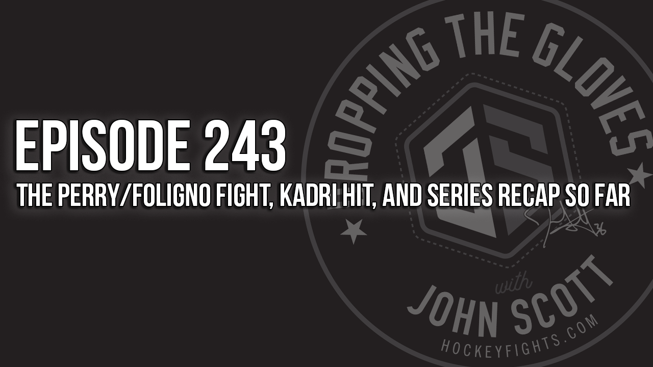 Dropping The Gloves Episode 243: The Perry/Foligno Fight, Kadri Hit, and Series Recap So Far