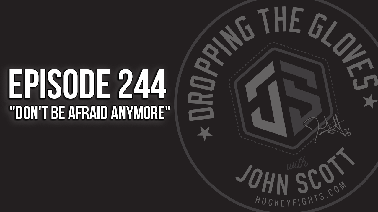 Dropping The Gloves Episode 244: “Don’t Be Afraid Anymore”