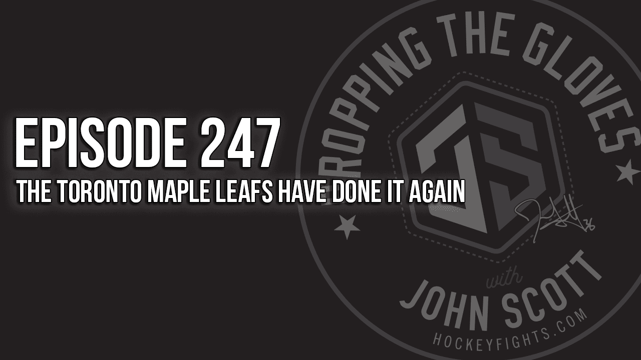 Dropping The Gloves Episode 247: The Toronto Maple Leafs Have Done it Again