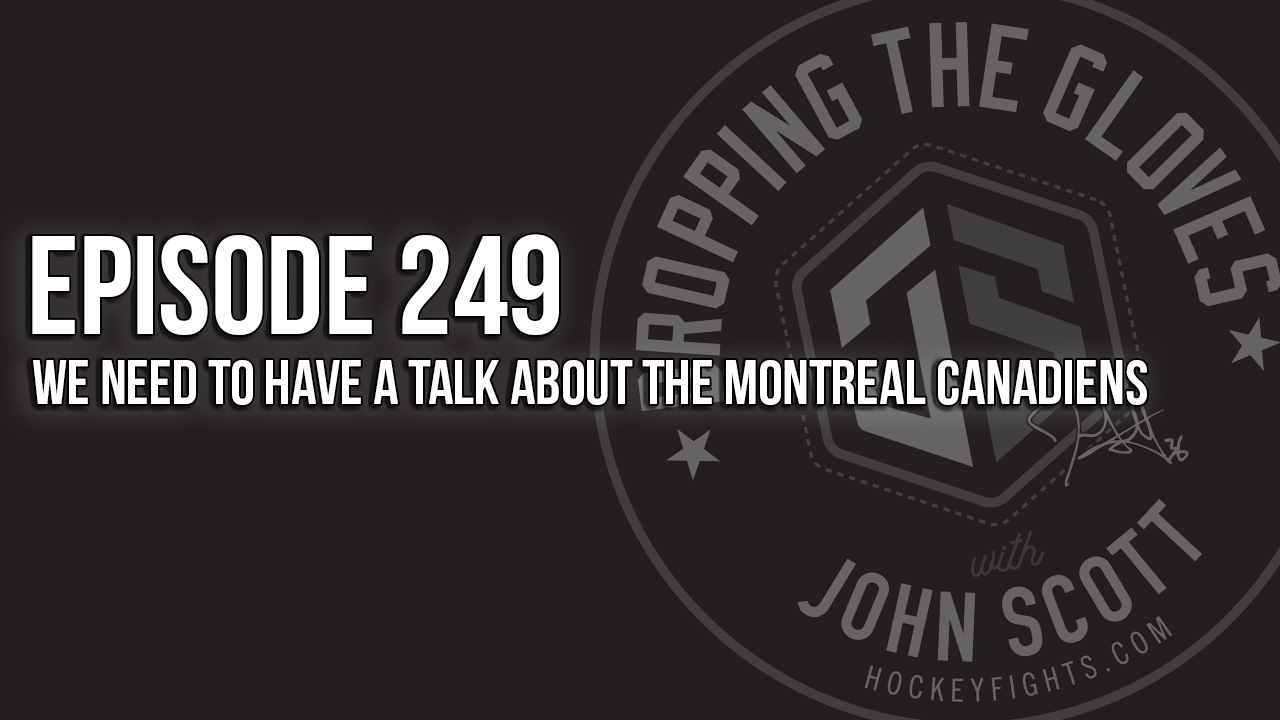 Dropping The Gloves Episode 249: We Need to Have a Talk about the Montreal Canadiens