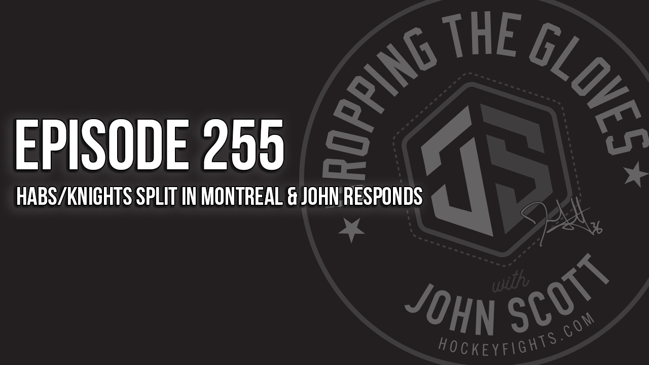 Dropping The Gloves Episode 255: Habs/Knights Split in Montreal & John Responds