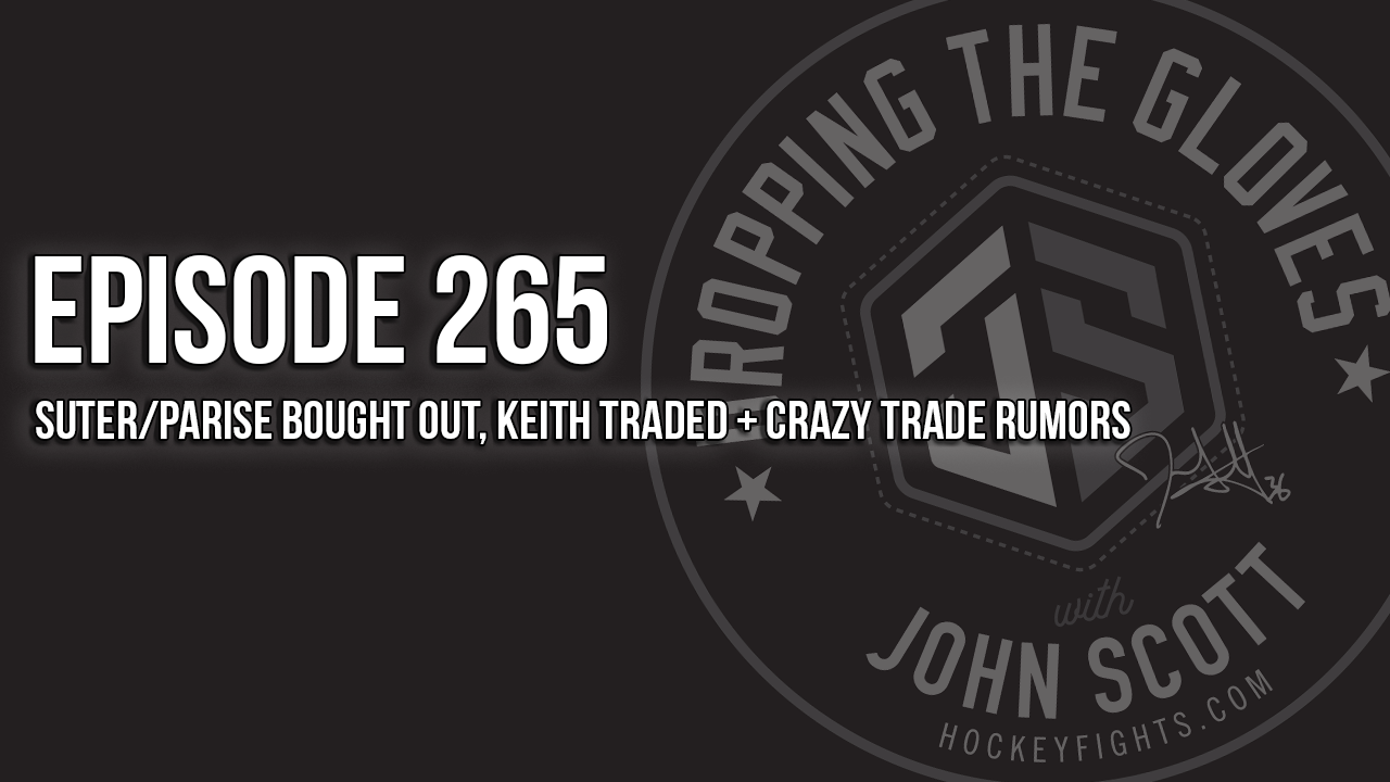 Dropping The Gloves Episode 265: Suter/Parise Bought Out, Keith Traded + Crazy Trade Rumors